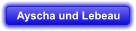 Ayscha und Lebeau